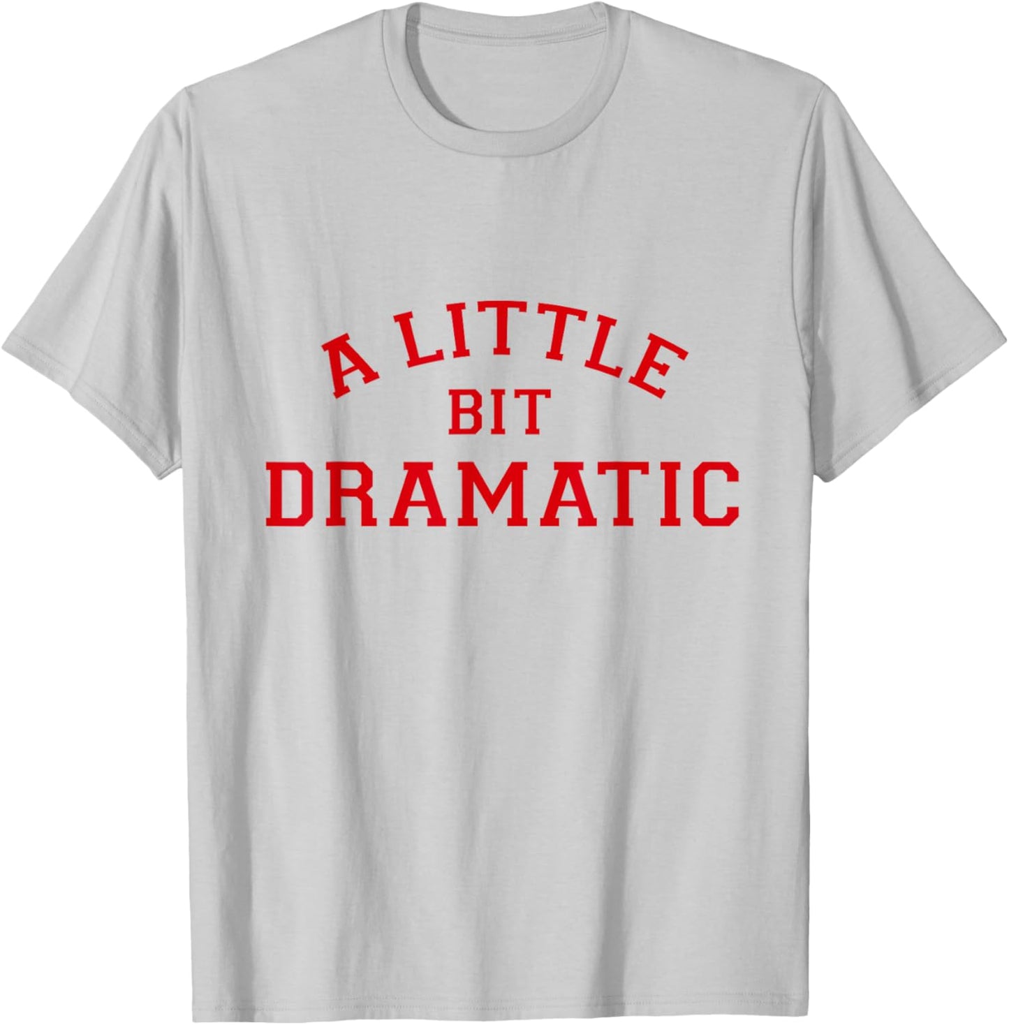 A Little Bit Dramatic T-Shirt - T-Shirt | Ash