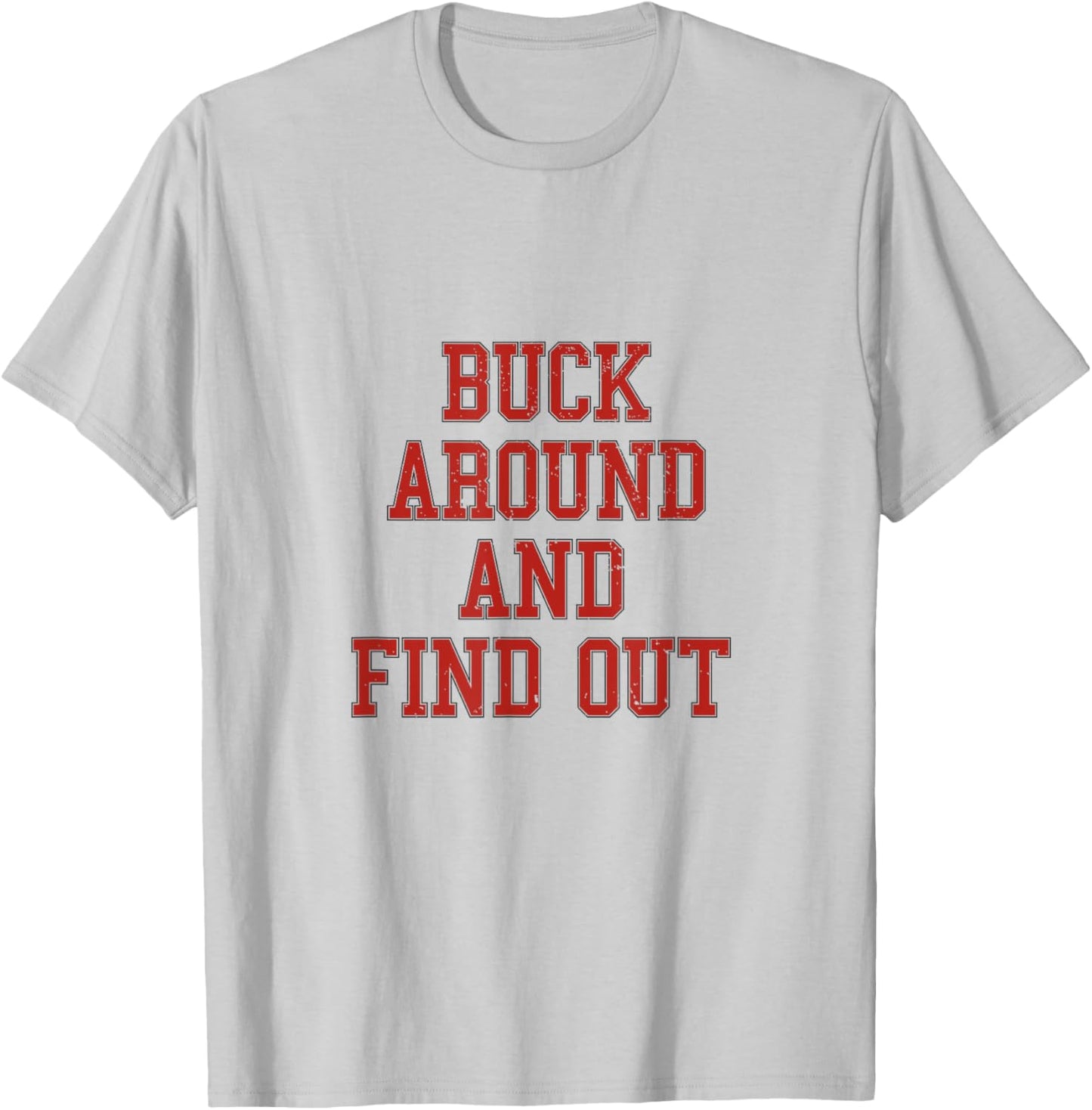 Buck Around And Find Out - Ohio Fan Merch T-Shirt - T-Shirt | Ash