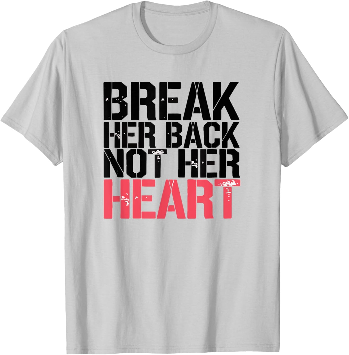 Break Her Back Not Her Heart Funny Quote T-Shirt - T-Shirt | Ash