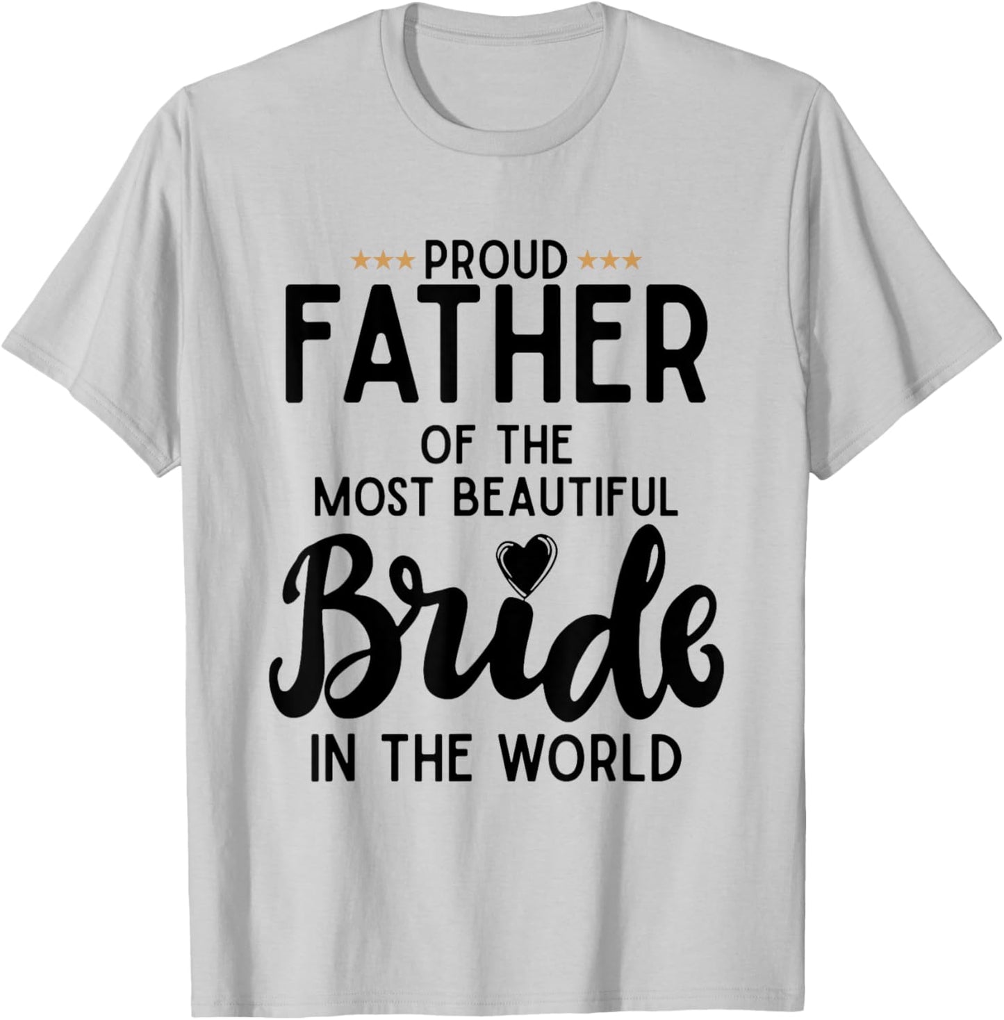 Proud Father Of The Most Beautiful Bride In The World T-Shirt - T-Shirt | Ash