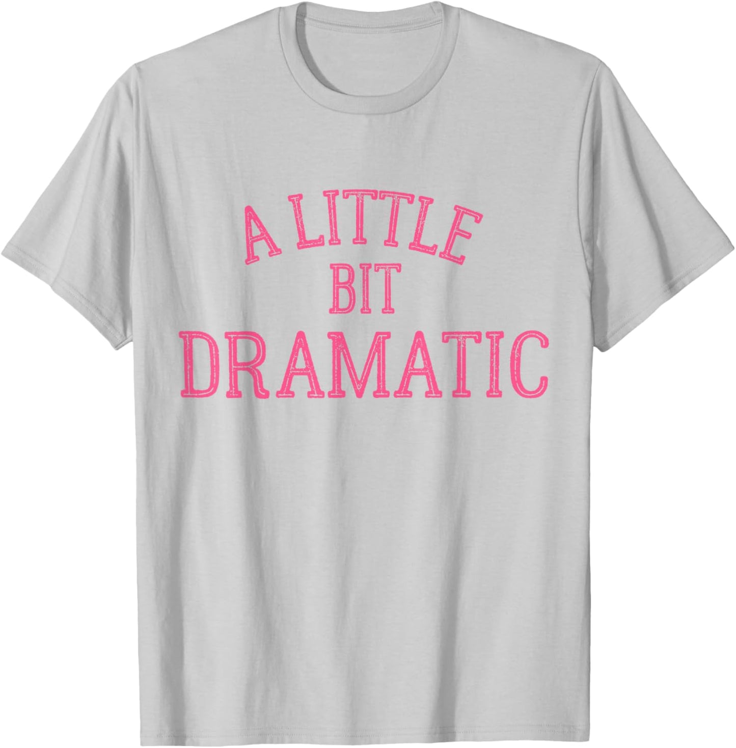 A Little Bit Dramatic T-Shirt - T-Shirt | Ash