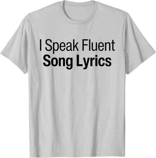 I Speak Fluent Song Lyrics Music Speaking Fluently Funny T-Shirt - T-Shirt | Ash