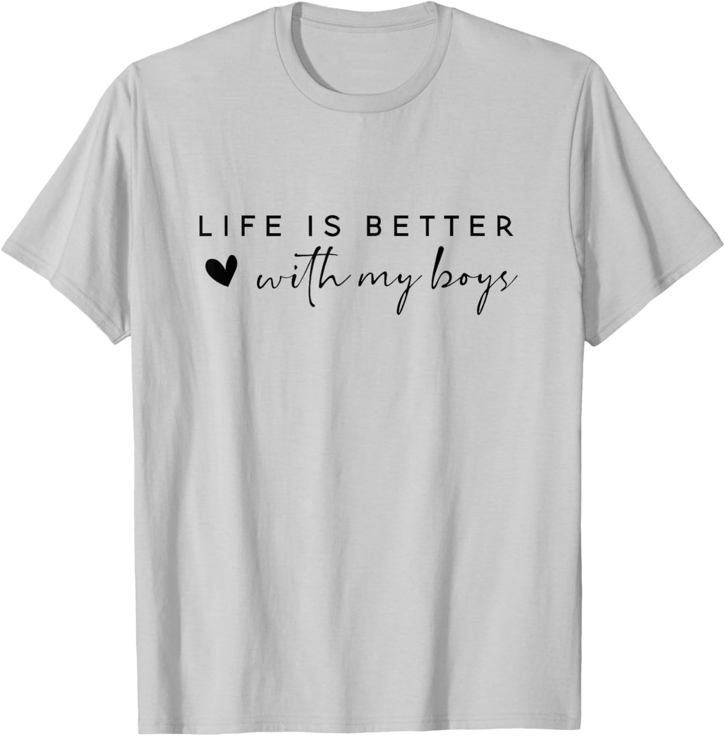 Life is Better with My Boys T-Shirt - T-Shirt | Ash