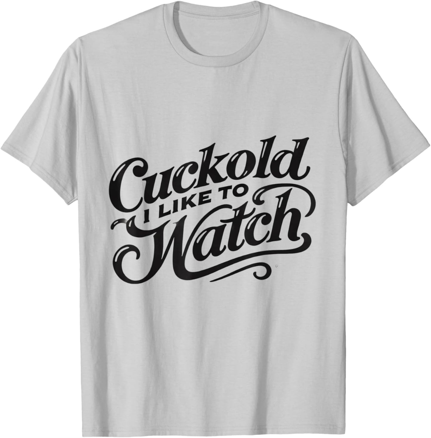 Cuckold I Like to Watch | Naughty Adult Humor Funny Adult T-Shirt - T-Shirt | Ash
