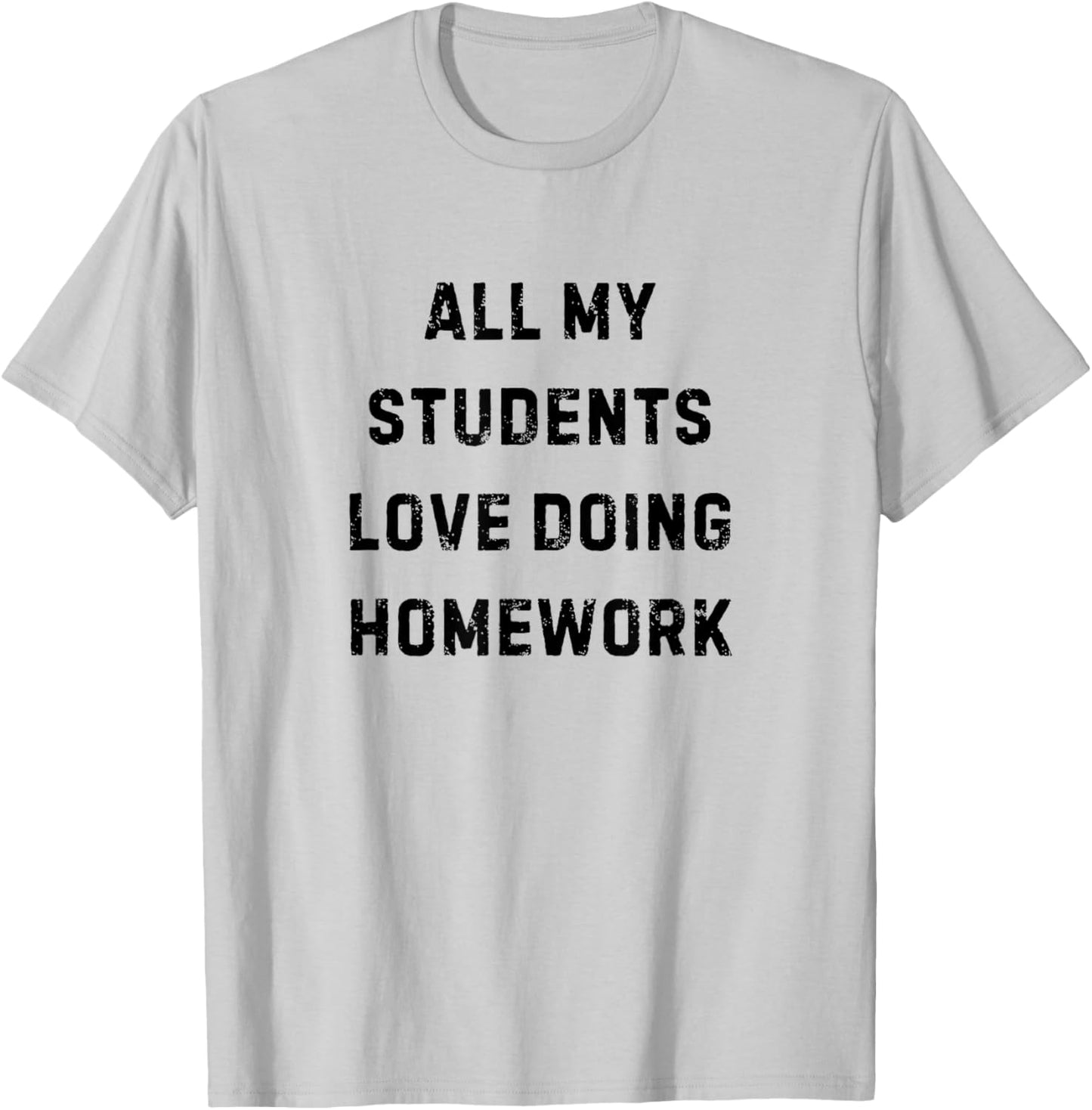 All My Students Love Doing Homework Teacher White Lie Party T-Shirt - T-Shirt | Ash