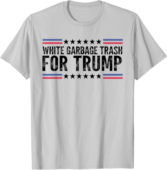 White Garbage Trash For Trump Vote Trump For President 2024 T-Shirt - T-Shirt | Ash