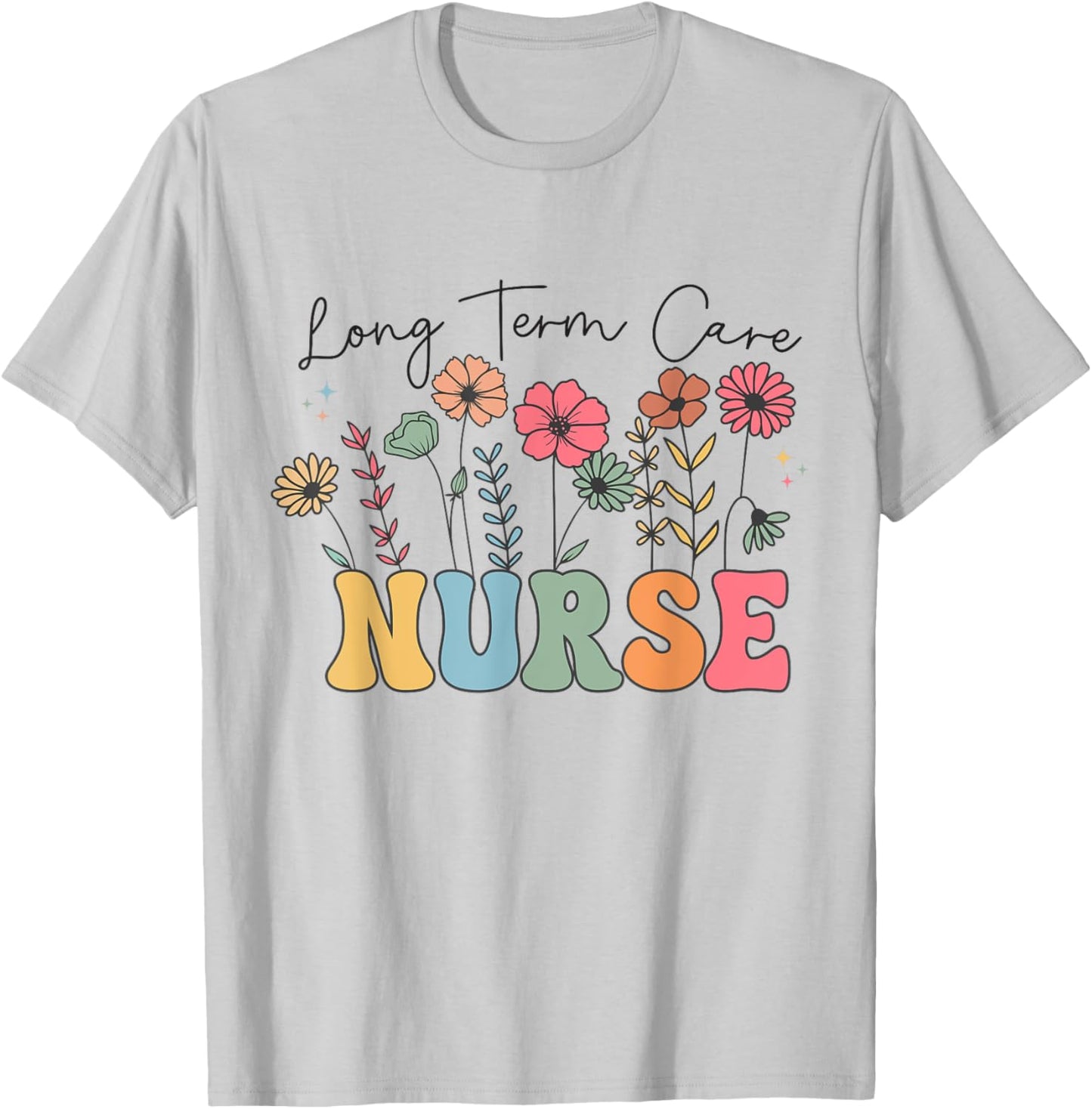 Long Term Care Nurse Geriatric Nurse LTC Nurse Floral Women T-Shirt - T-Shirt | Ash