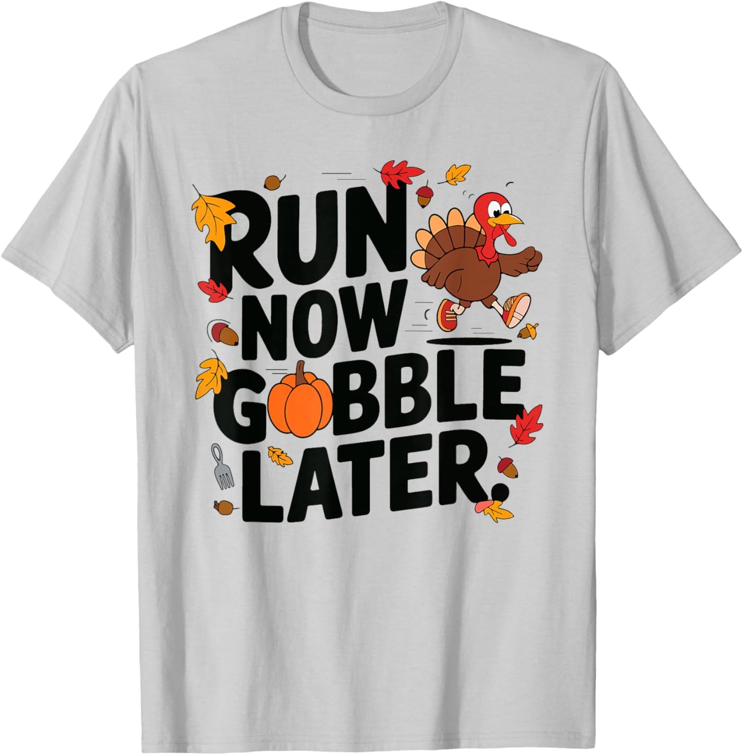 Run Now Gobble Later Turkey Trot Race Run 2024 Thanksgiving T-Shirt - T-Shirt | Ash
