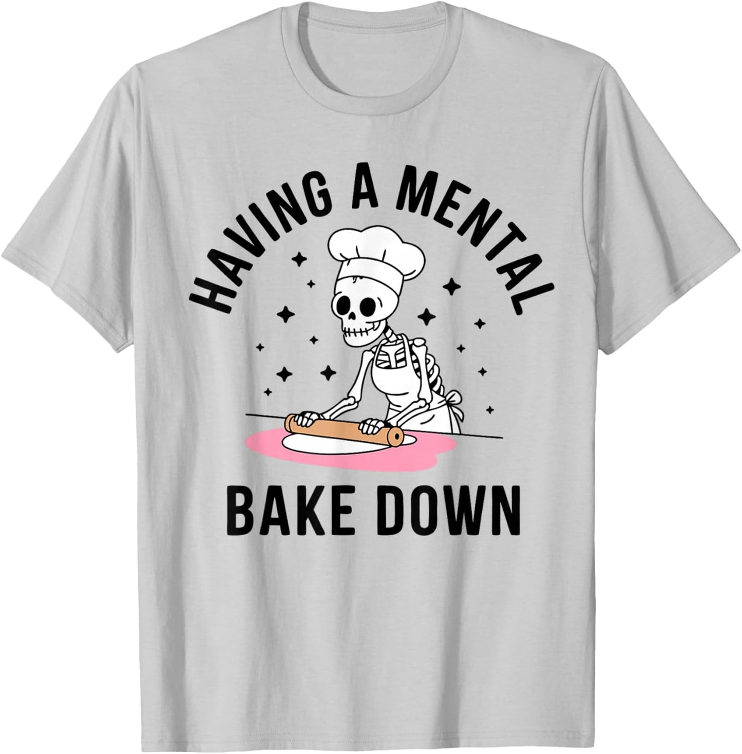 Having A Mental Bake Down Funny Skeleton Baking T-Shirt - T-Shirt | Ash