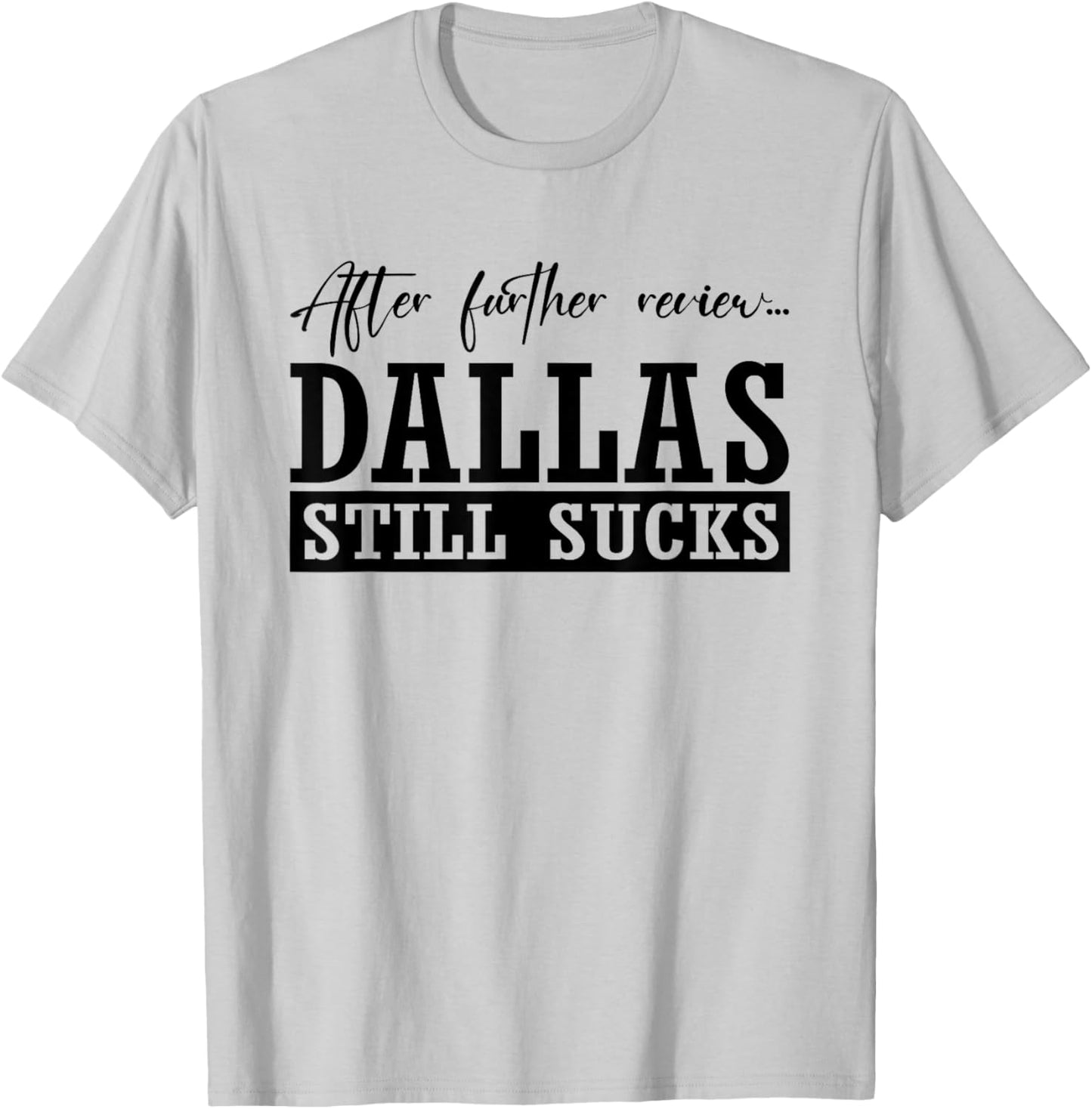 Dallas Still Sucks | I Hate Dallas | Football Lovers T-Shirt - T-Shirt | Ash