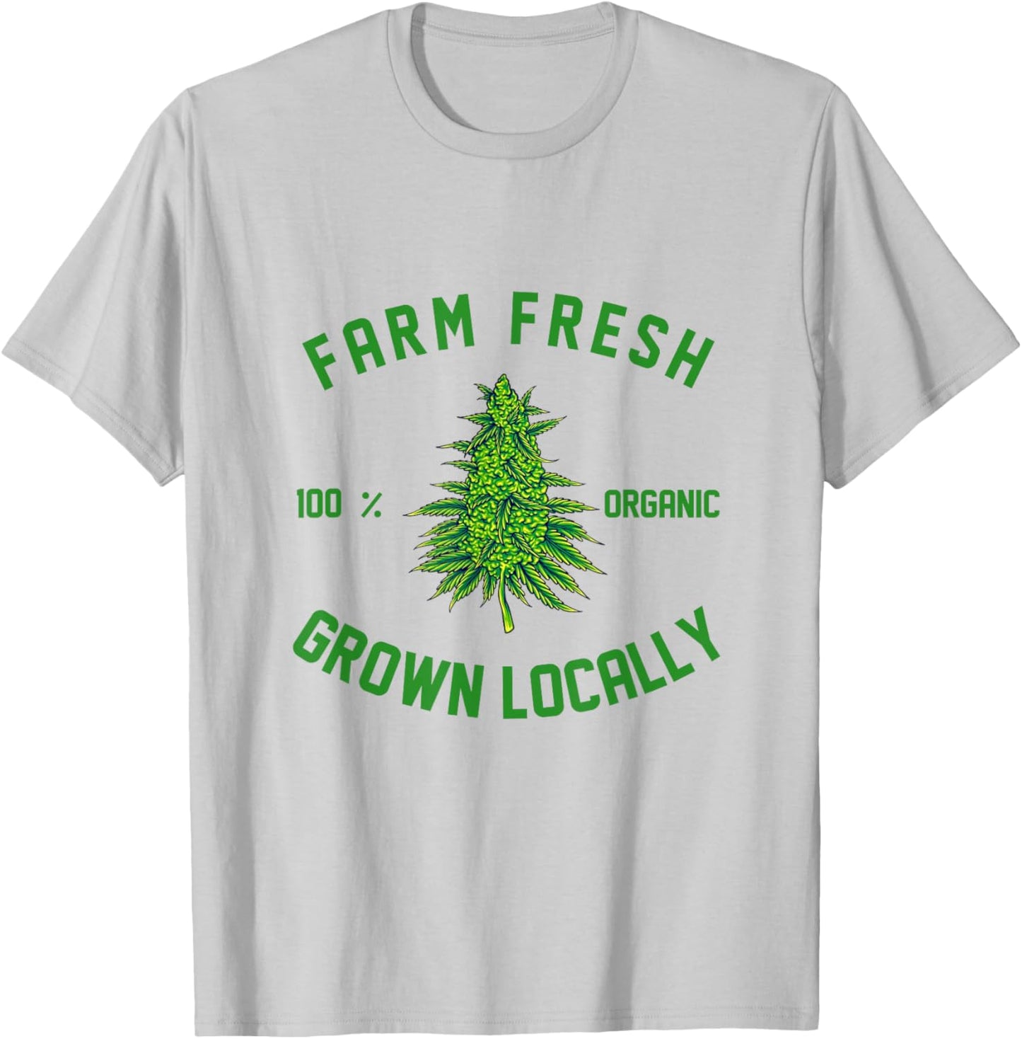 Marijuana Farm Fresh Grown Locally Support Local Weed Grower T-Shirt - T-Shirt | Ash