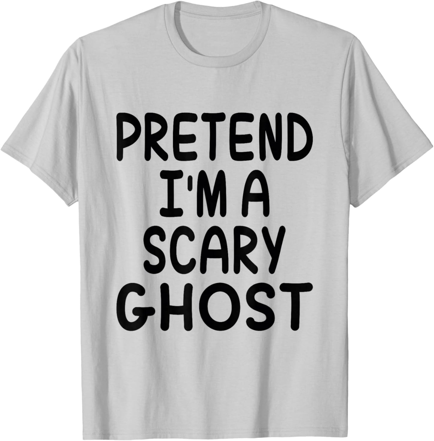 Pretend I'm A Scary Ghost Funny Halloween Costume Saying T-Shirt - T-Shirt | Ash