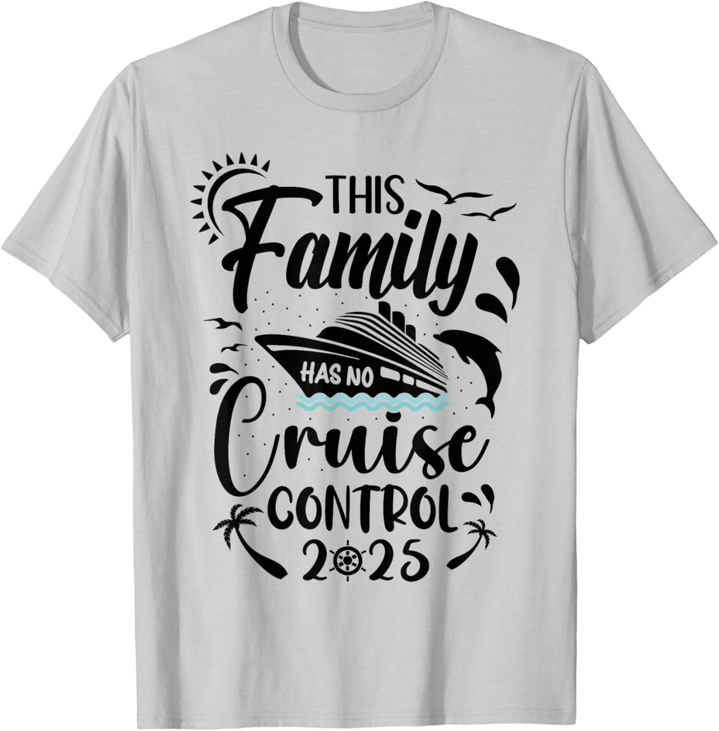 This Family Cruise Has No Control 2025 T-Shirt - T-Shirt | Ash