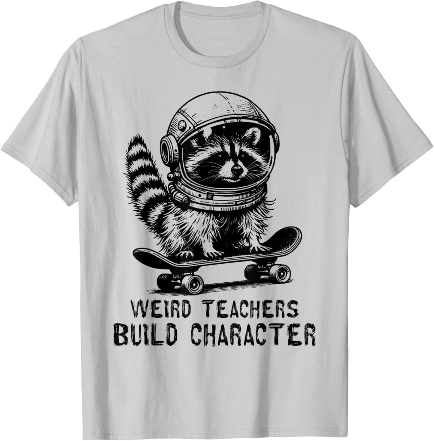 Weird Teachers Build Character Teacher Appreciation Raccoon T-Shirt - T-Shirt | Ash