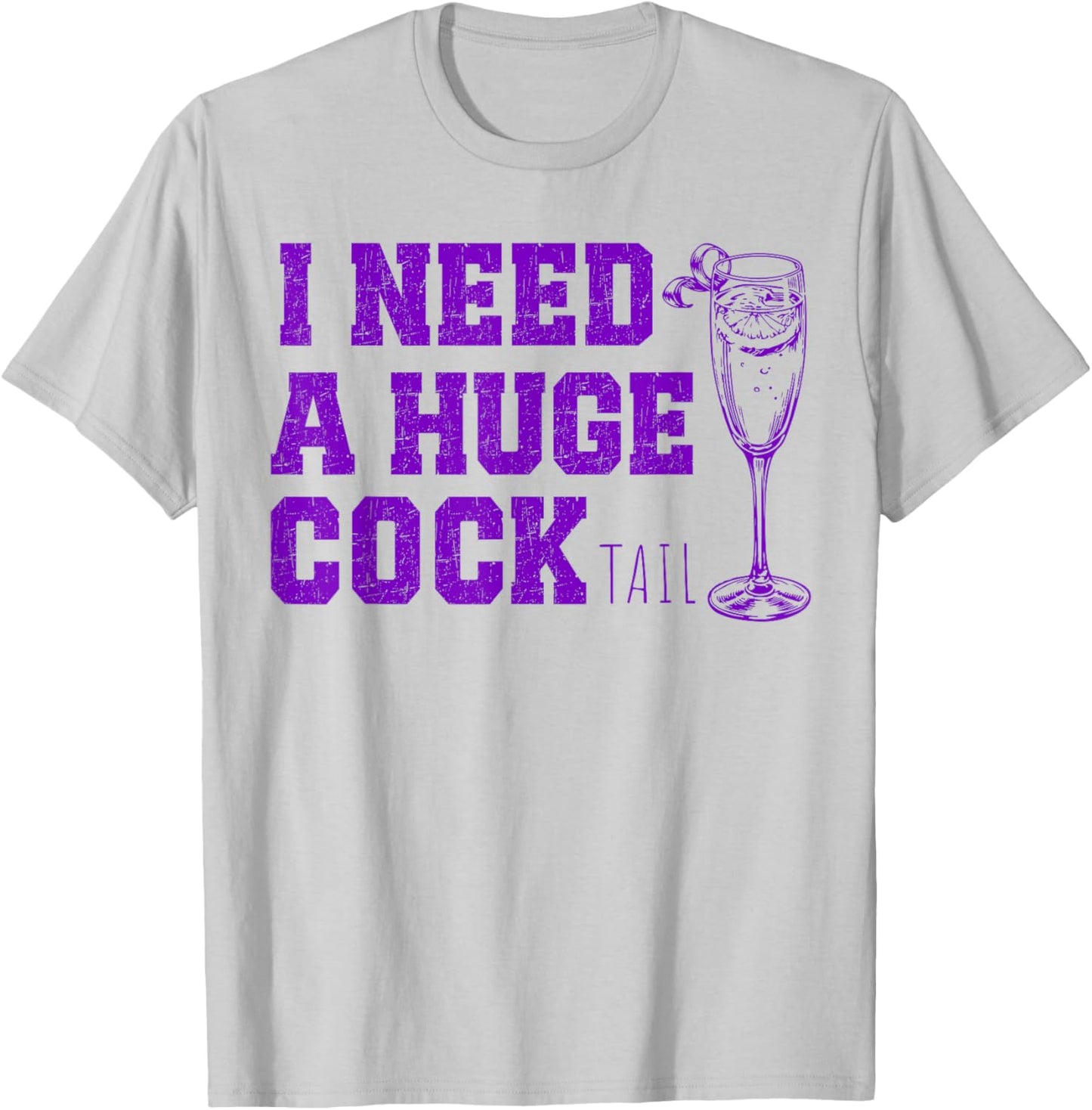 I Need a Huge COCKtail, Funny Gag Adult Humor Drinking T-Shirt - T-Shirt | Ash
