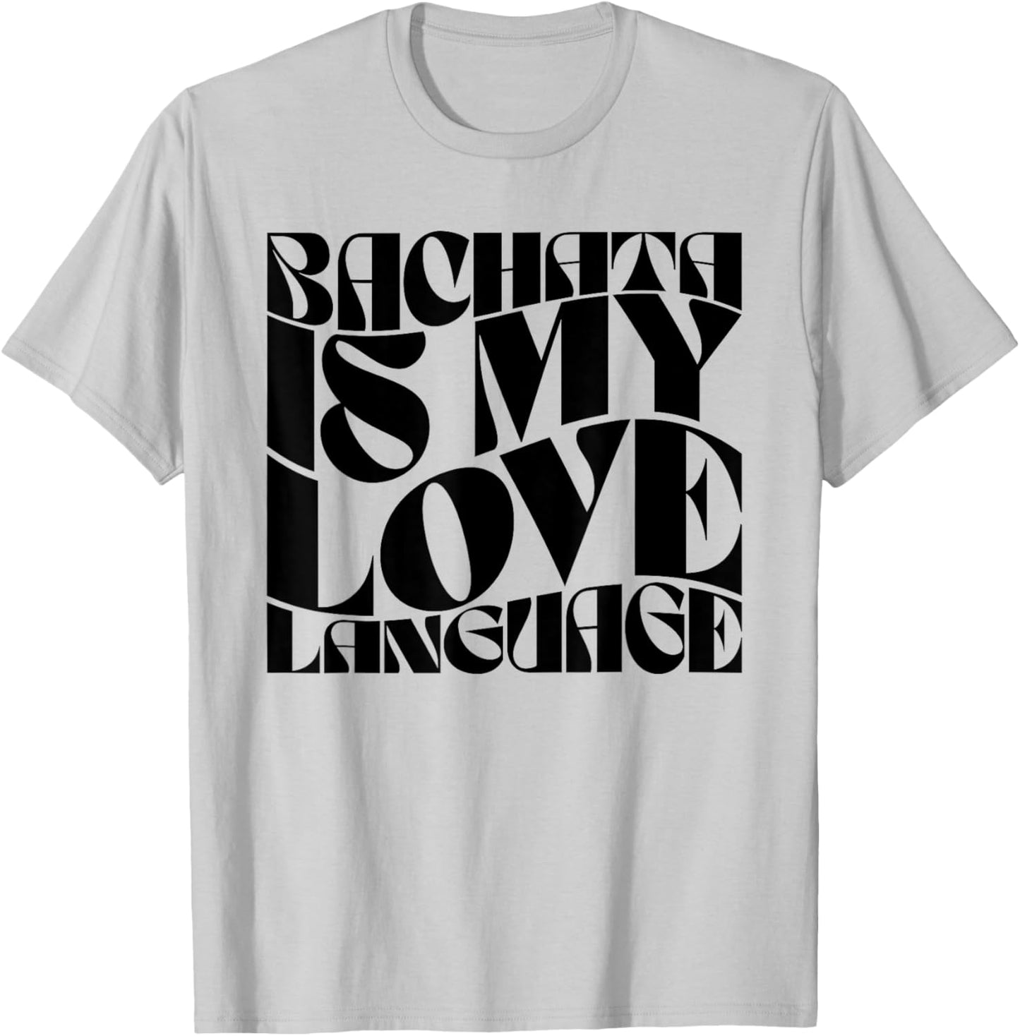 Bachata Is My Love Language - Bachata Dance Groovy T-Shirt - T-Shirt | Ash