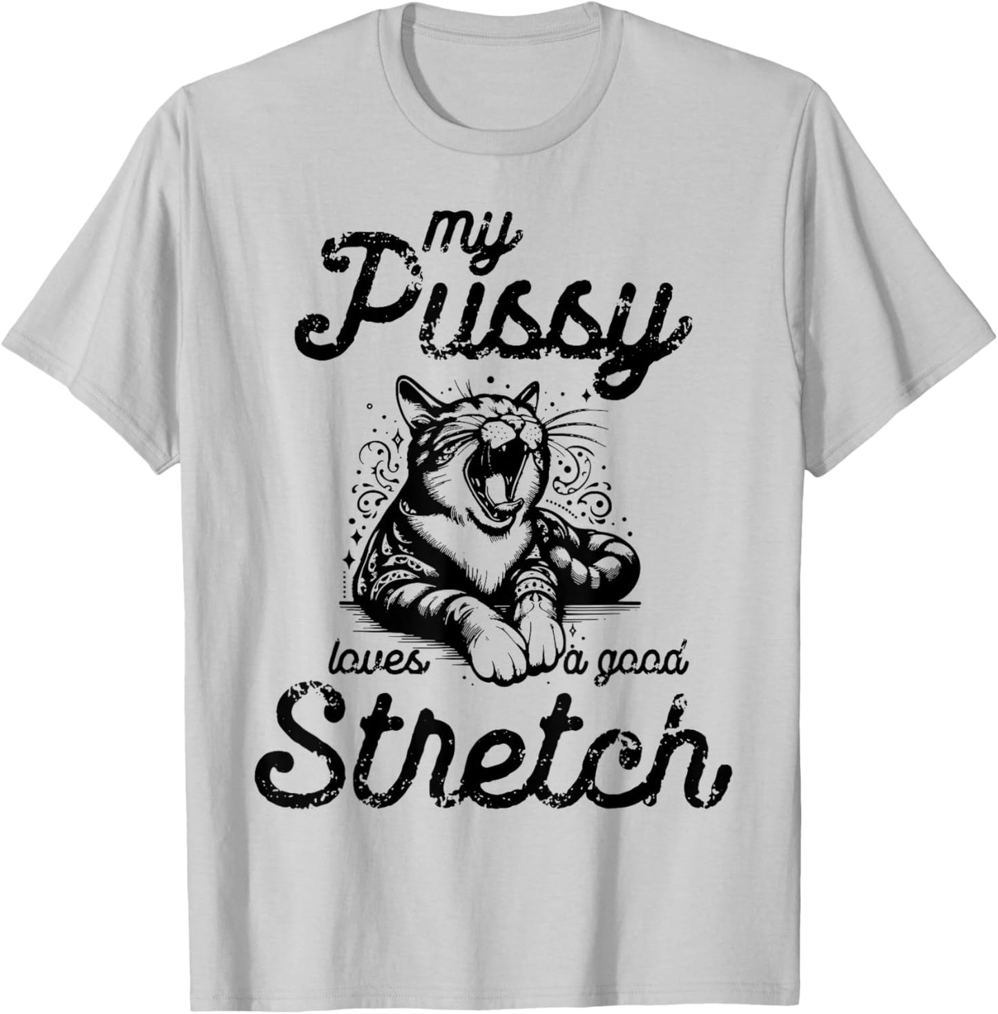 Cat My Pussy Loves A Good Stretch Men Women T-Shirt - T-Shirt | Ash