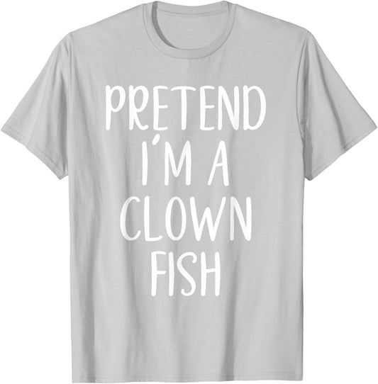 Pretend I'm A Clown Fish Costume Halloween Easy ClownFish T-Shirt - T-Shirt | Ash