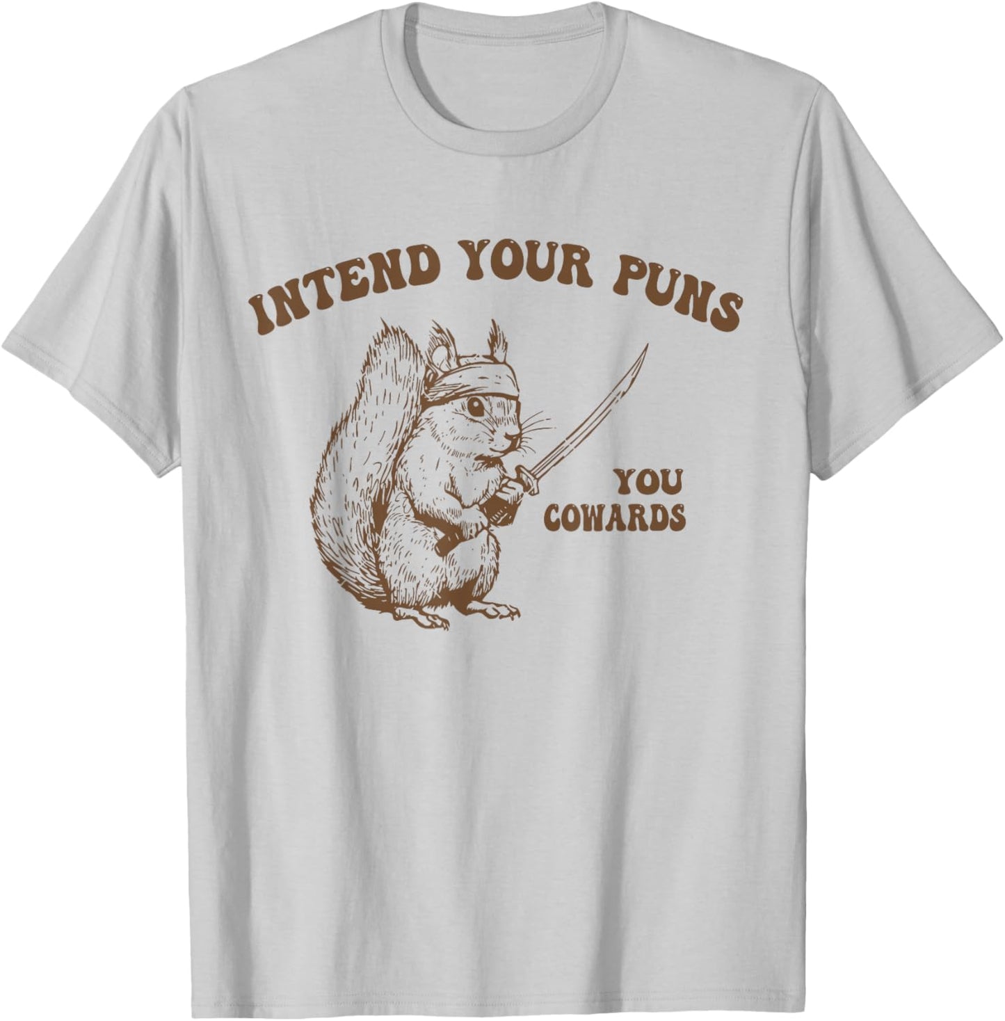 Intend Your Puns You Cowards Funny Sarcastic Squirrel Ninja T-Shirt - T-Shirt | Ash