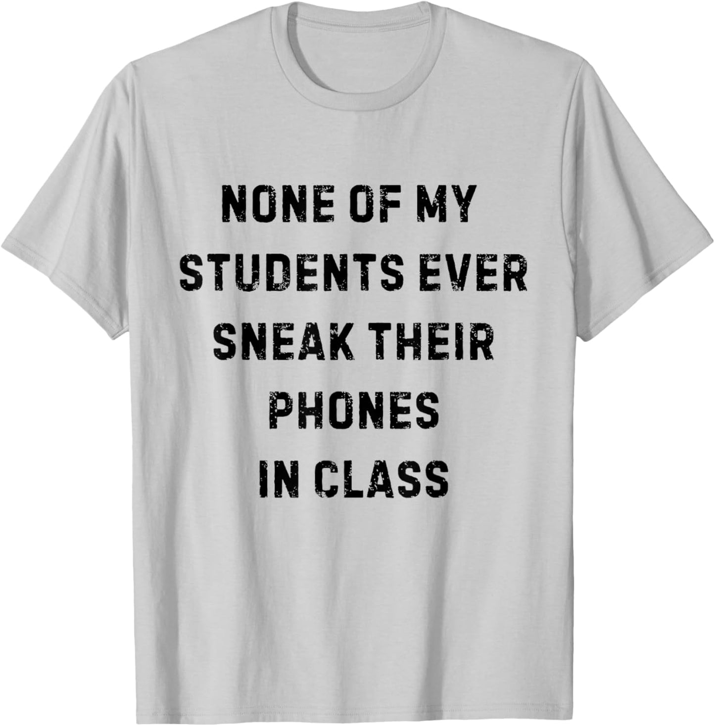 None of My Students Ever Sneak Their Phones White Lie Party T-Shirt - T-Shirt | Ash