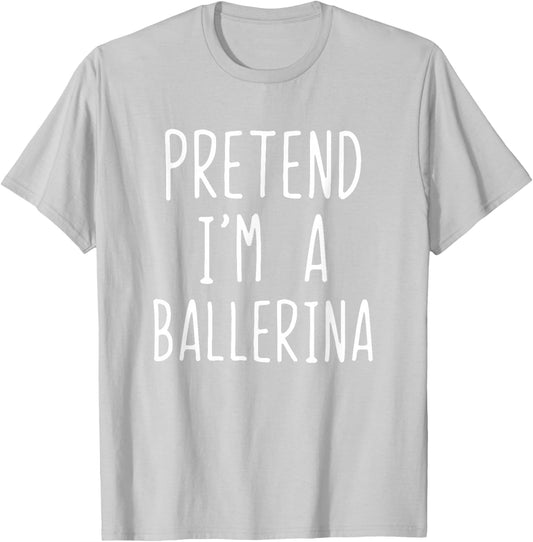 Pretend I'm A Ballerina Costume Halloween Lazy Adult Kids T-Shirt - T-Shirt | Ash