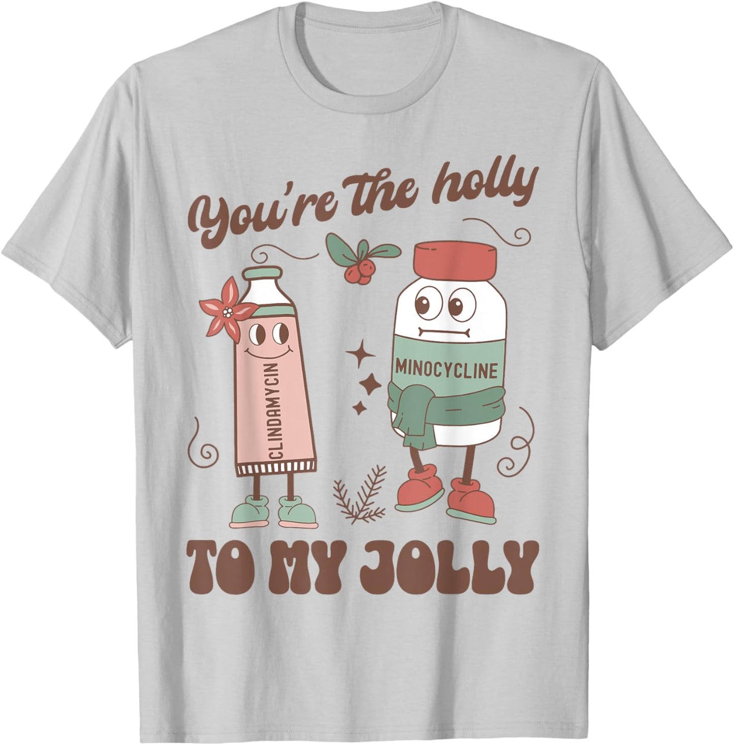 You're The Holly To My Jolly Funny Dermatology Nurse Xmas T-Shirt - T-Shirt | Ash