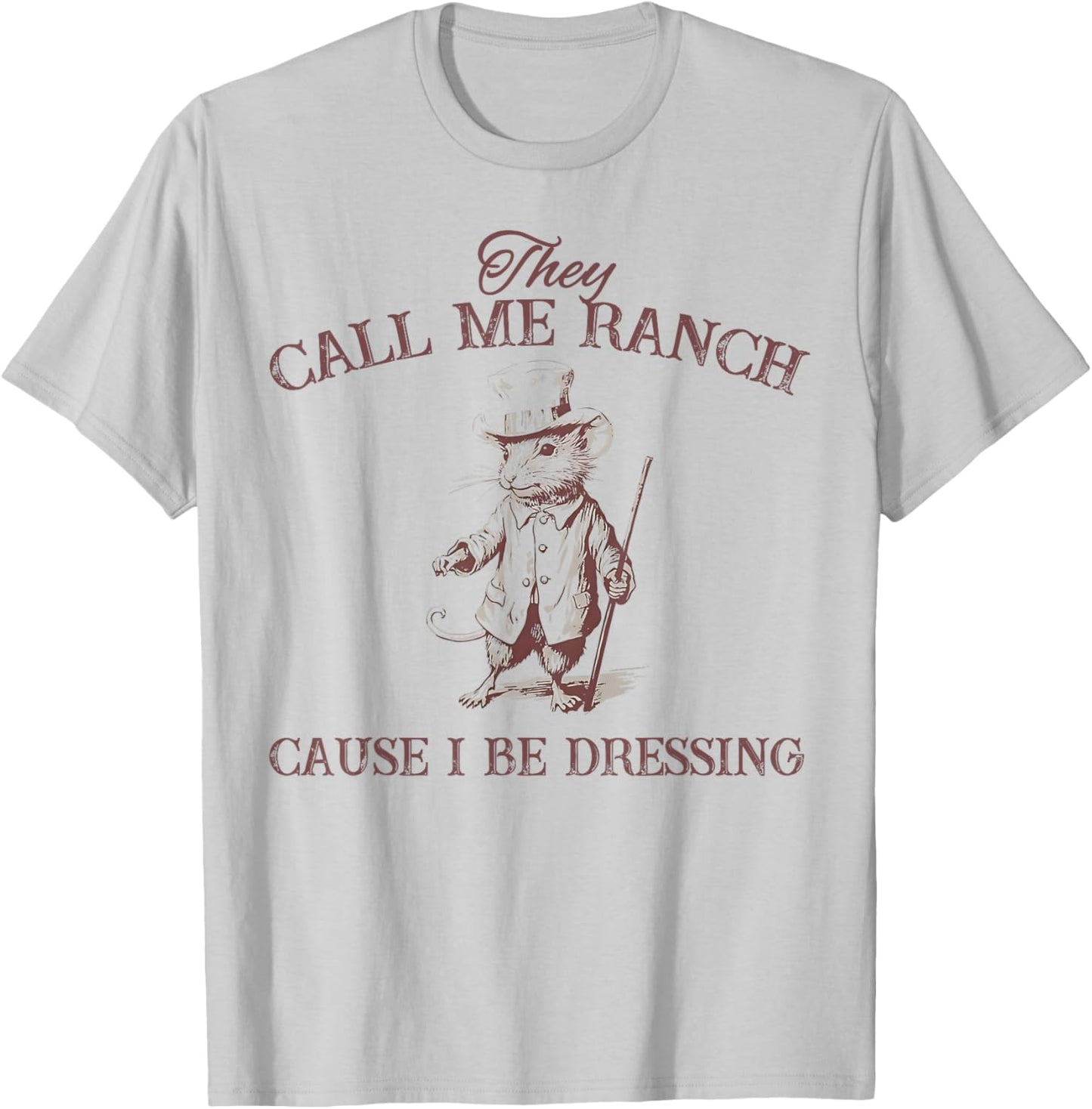 Funny Retro Vintage They Call Me Ranch Cause I Be Dressing T-Shirt - T-Shirt | Ash