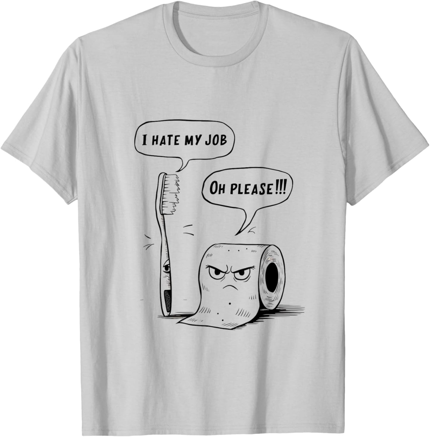 Oh Please Toothbrush Toilet Paper Funny I Hate My Job T-Shirt - T-Shirt | Ash