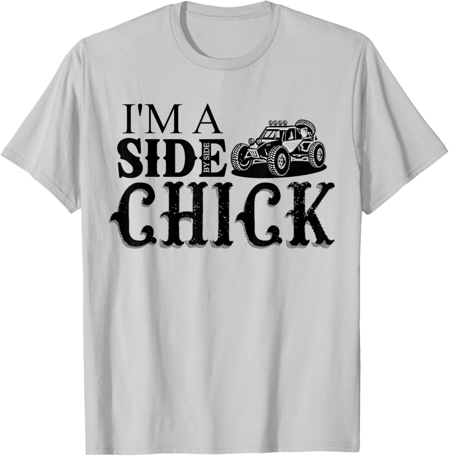 SXS UTV I'm A Side Chick Funny Mudding Off-road T-Shirt - T-Shirt | Ash