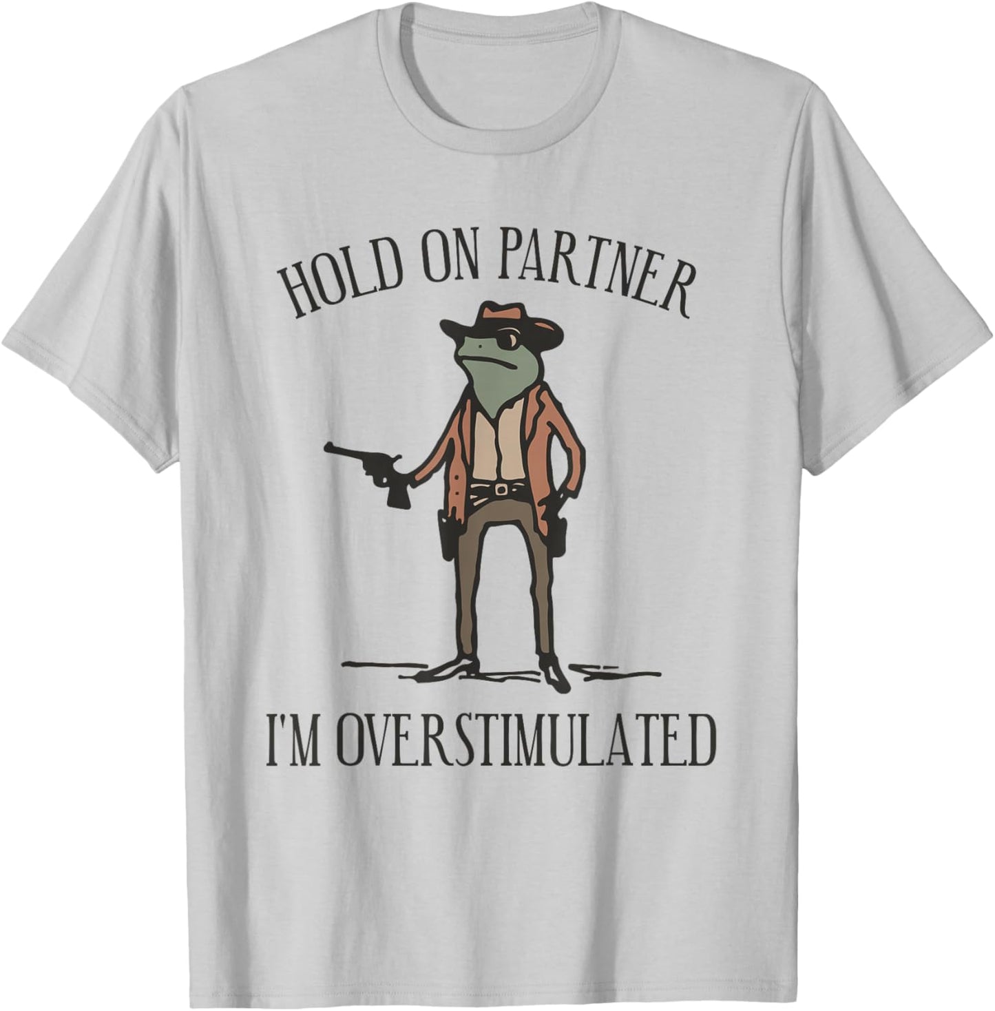 Hold On Partner I'm Overstimulated Cowboy Frog Vintage T-Shirt - T-Shirt | Ash