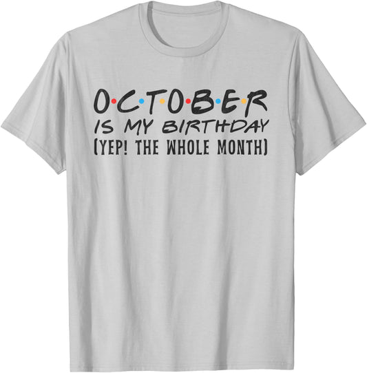 October Is My Birthday yep The Whole Month October funny T-Shirt - T-Shirt | Ash