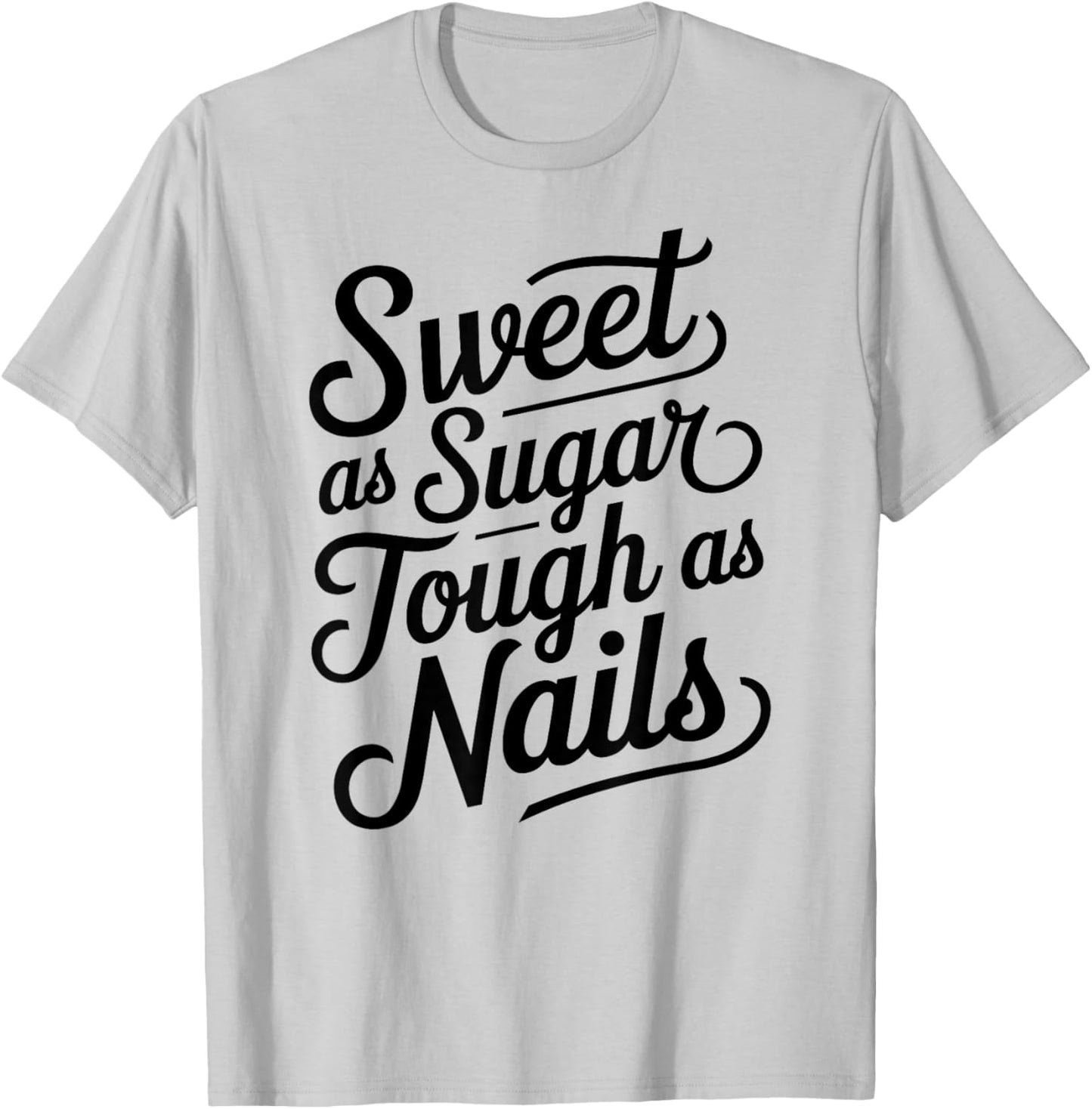 Sweet as Sugar Tough as Nails Cute Strong Woman Female Girl T-Shirt - T-Shirt | Ash