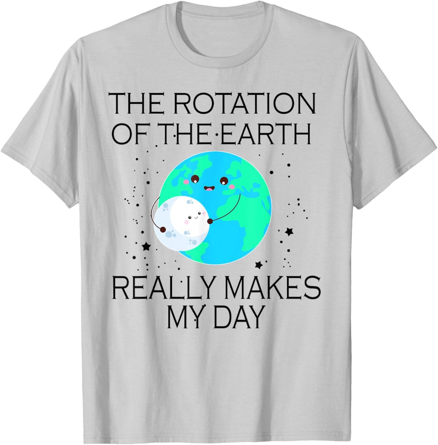 The Rotation Of The Earth Really Makes My Day T-Shirt - T-Shirt | Ash