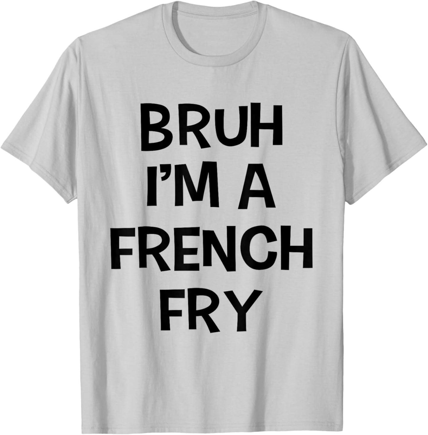 Bruh I'm A French Fry Funny Pretend Lazy Halloween Costume T-Shirt - T-Shirt | Ash