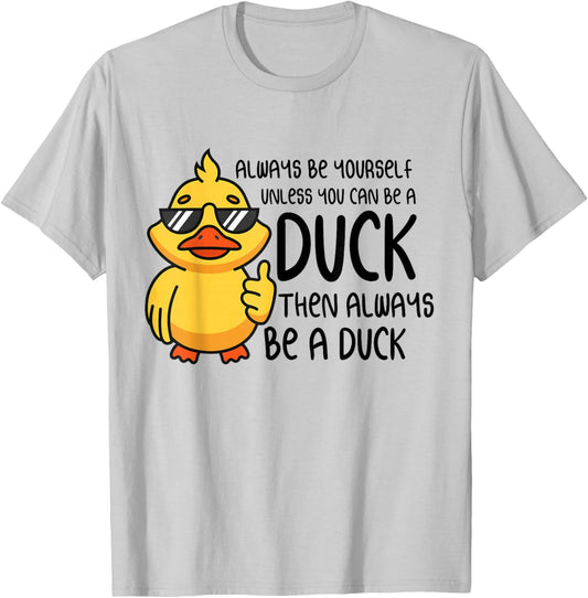 Always Be Yourself Unless You Can Be A Duck - Duck Lover T-Shirt - T-Shirt | Ash