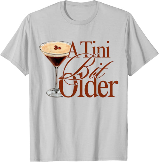 A Tini Bit Older Espresso Martini Birthday A Tiny bit Older T-Shirt - T-Shirt | Ash