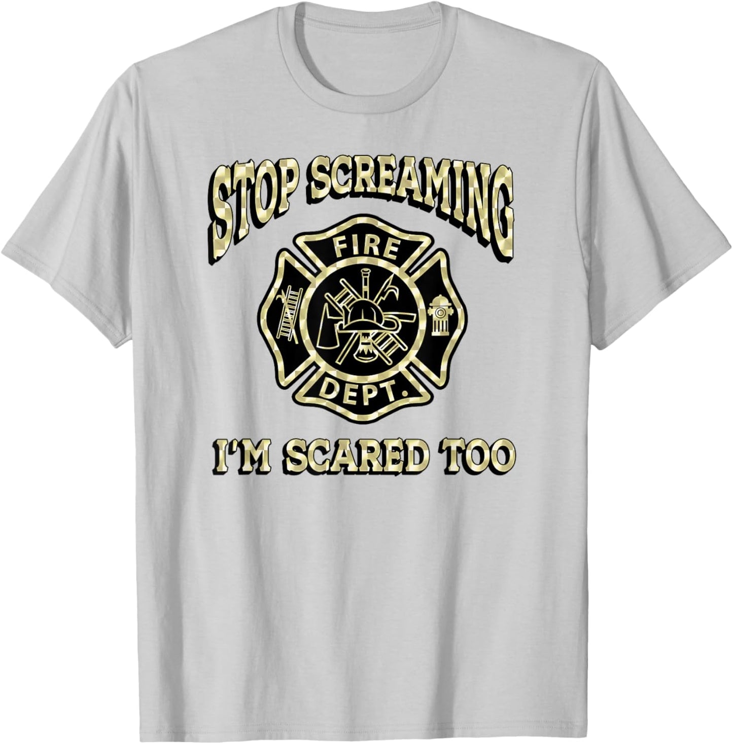 STOP SCREAMING I'M SCARED TOO Fireman funny firefighter fire T-Shirt - T-Shirt | Ash