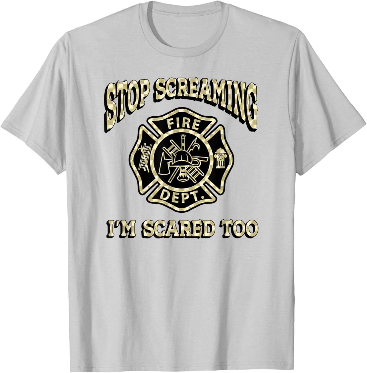 STOP SCREAMING I'M SCARED TOO Fireman funny firefighter fire T-Shirt - T-Shirt | Ash