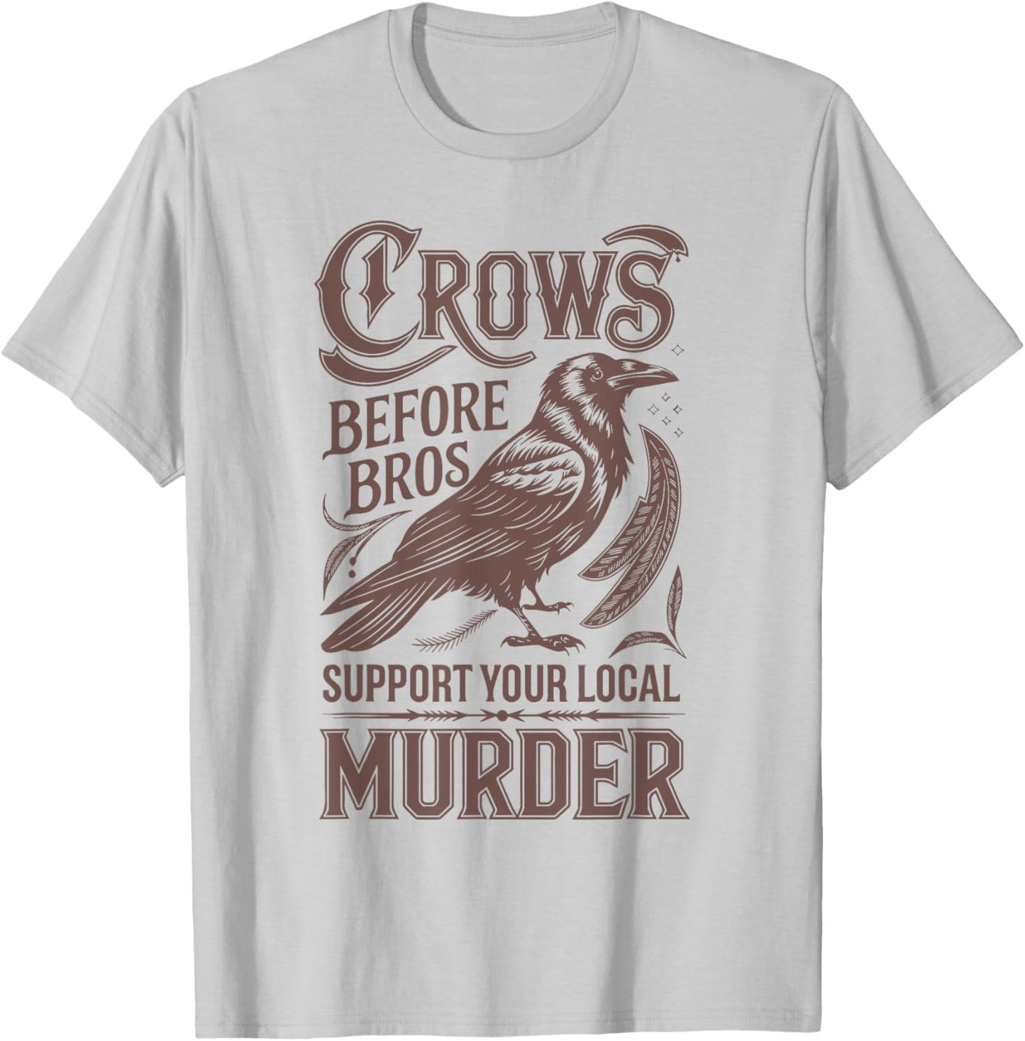 Crows Before Bros Support Your Local Murder T-Shirt - T-Shirt | Ash
