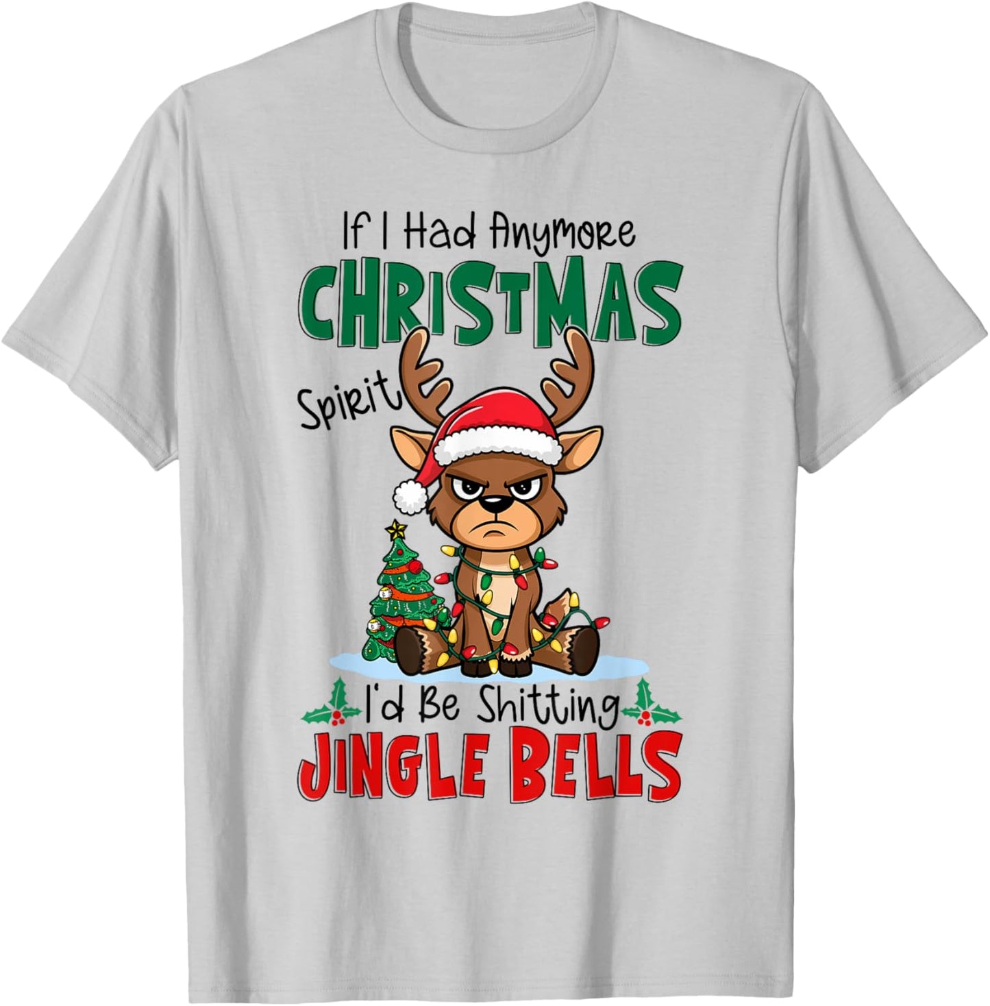 If I Had Anymore Xmas Spirit I'd Be Shitting Jingle Bells T-Shirt - T-Shirt | Ash