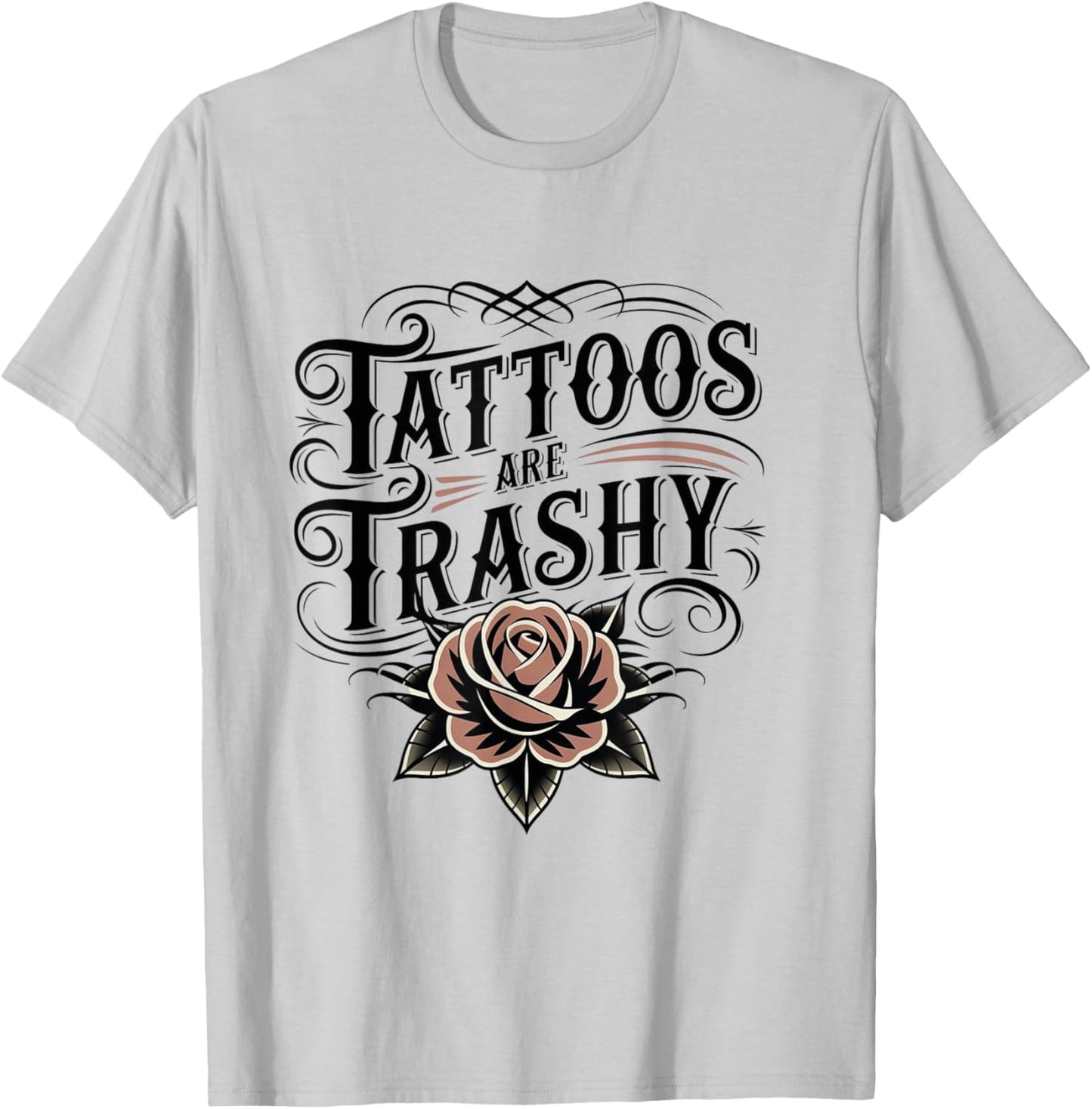 Tattoos Are Trashy Funny Sarcastic Anti Tattoo T-Shirt - T-Shirt | Ash
