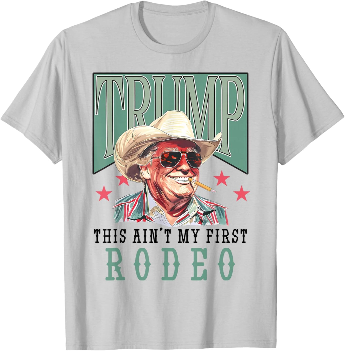Ain't My First Rodeo Western Cowboy Funny Trump Shirt 2024 T-Shirt - T-Shirt | Ash