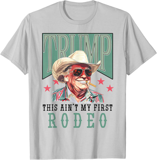 Ain't My First Rodeo Western Cowboy Funny Trump Shirt 2024 T-Shirt - T-Shirt | Ash