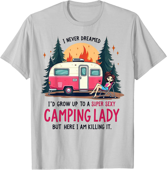 I Never Dreamed Super Sexy Camping Lady Killing It Outdoors T-Shirt - T-Shirt | Ash