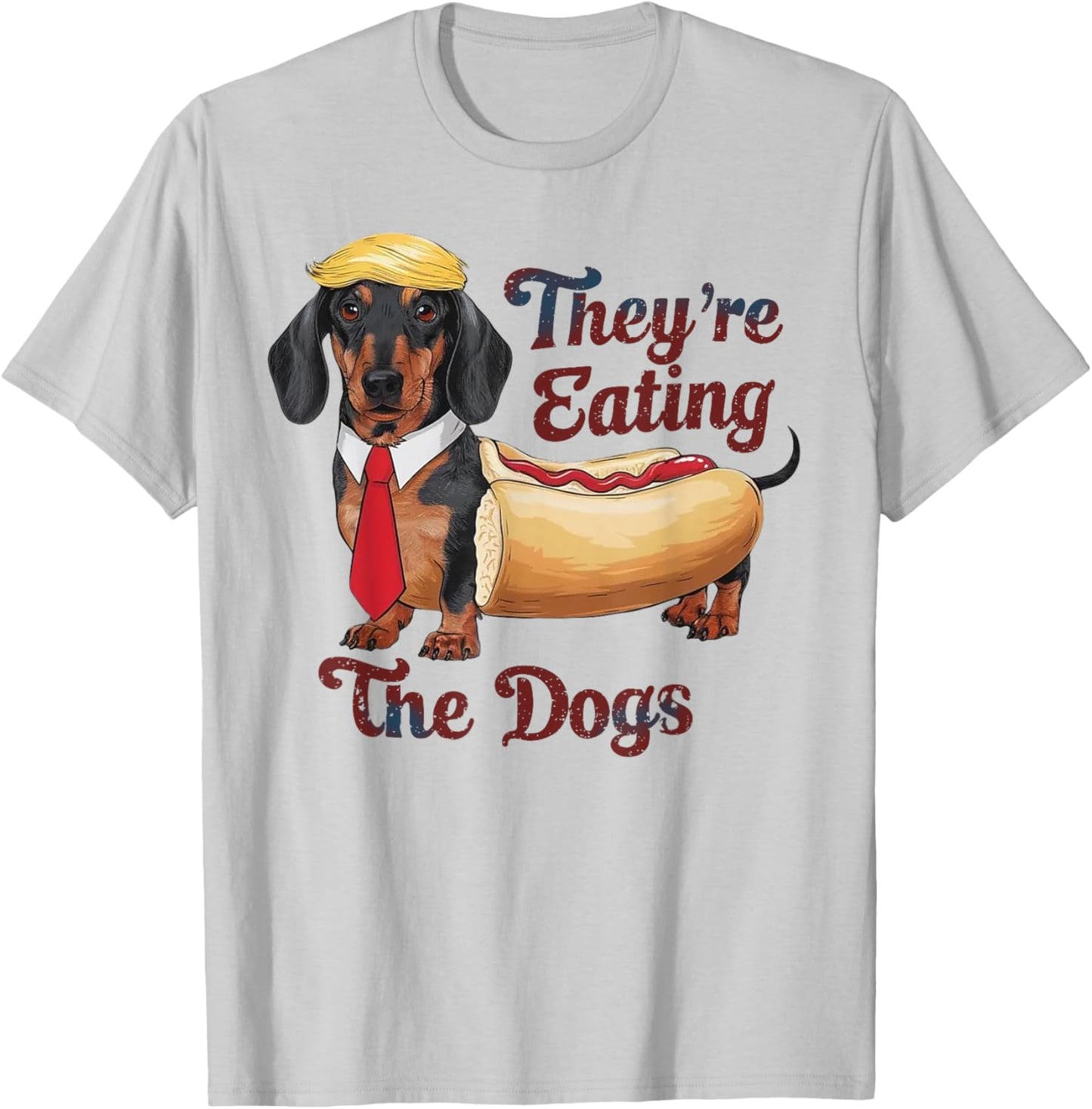 They Are Eating The Dogs Funny Dachshund Trump T-Shirt - T-Shirt | Ash