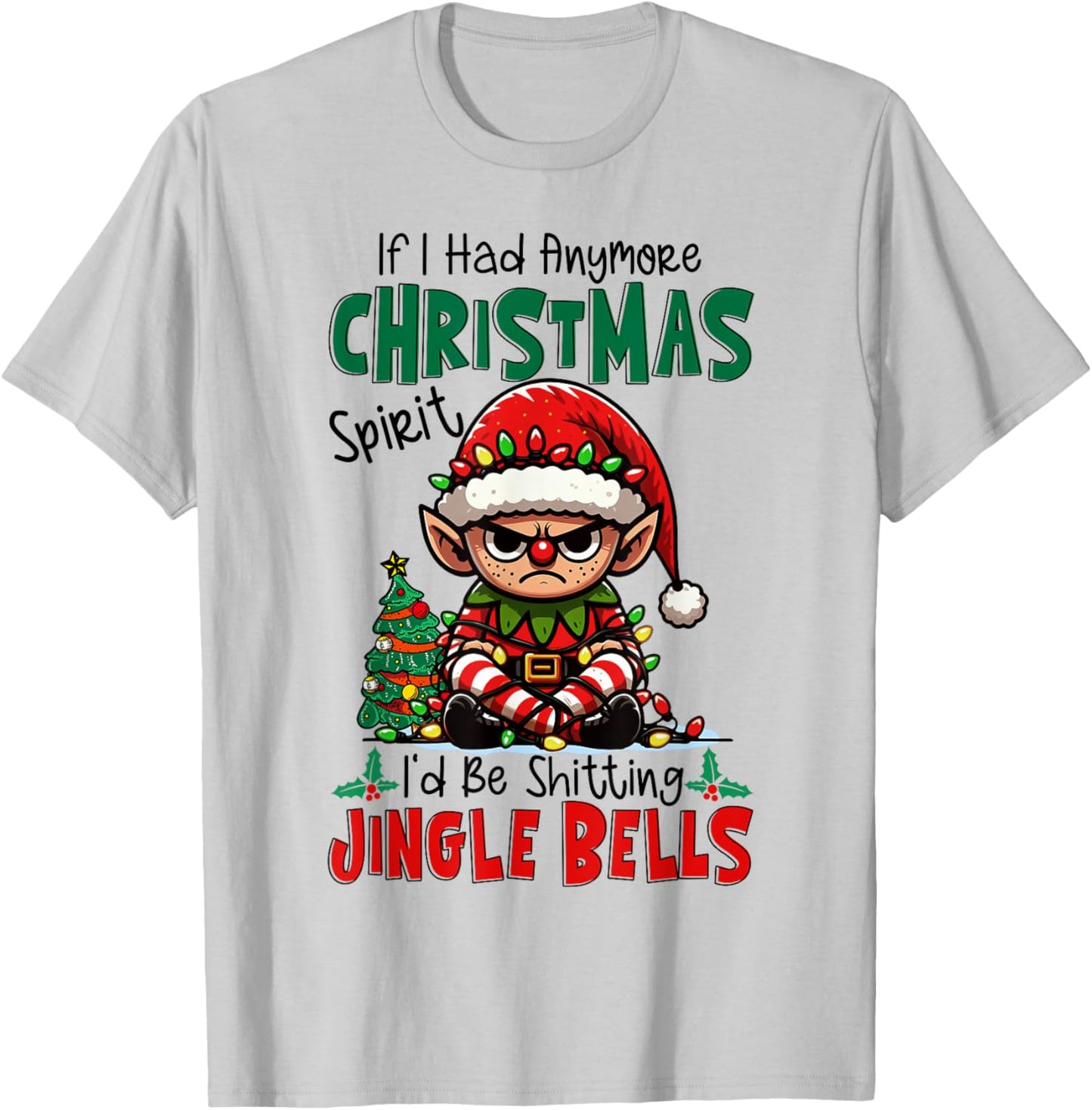If I Had Anymore Xmas Spirit I'd Be Shitting Jingle Bells T-Shirt - T-Shirt | Ash