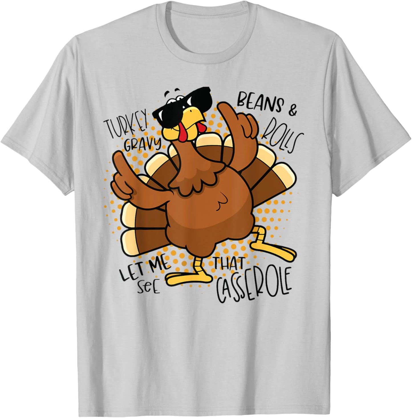 Turkey Gravy Beans and Rolls Let Me See That Casserole Funny T-Shirt - T-Shirt | Ash