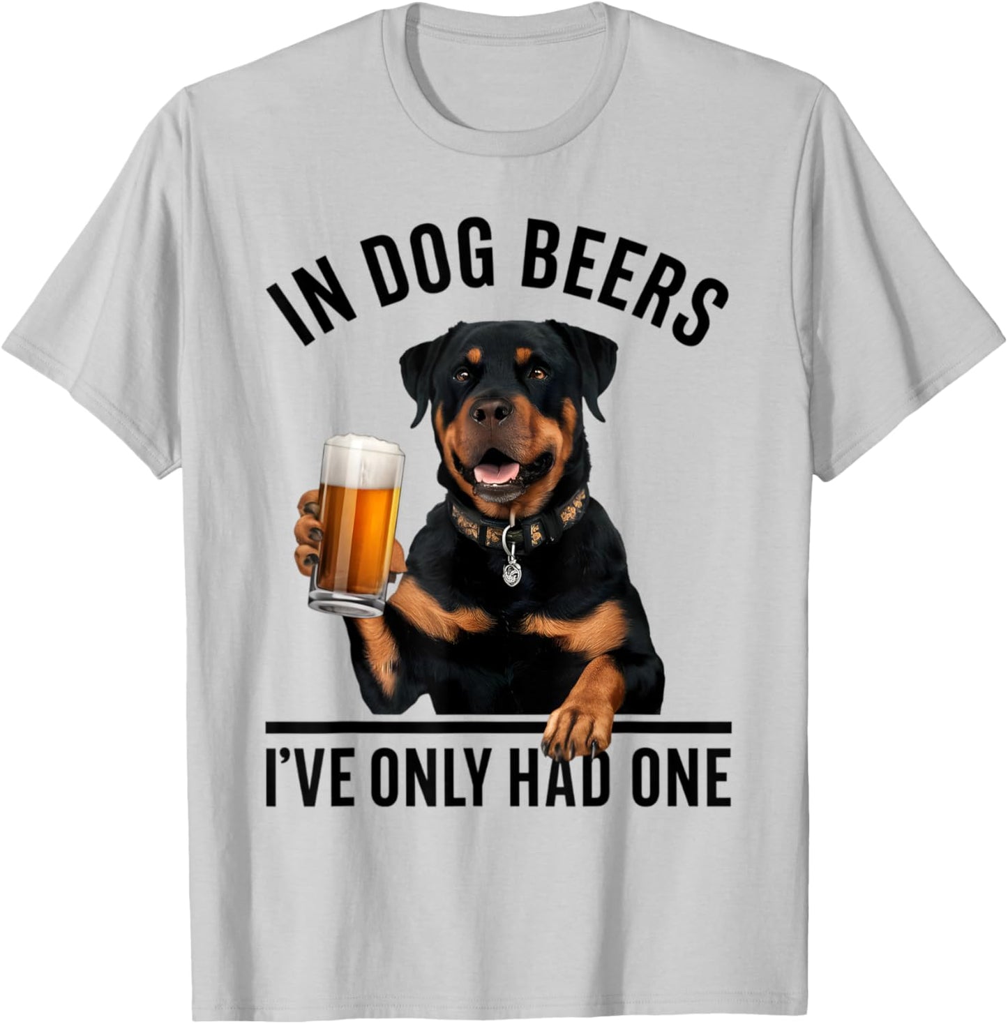 Rottweiler In Dog beers I've only had one Funny Drinking Men Women T-Shirt - T-Shirt | Ash