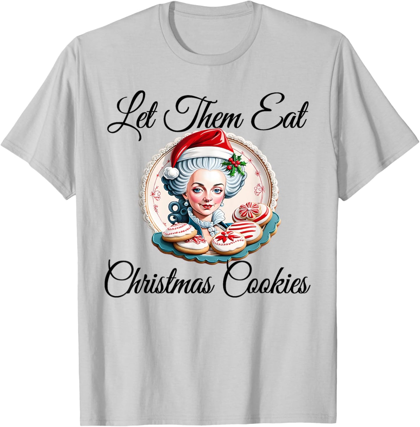 Let Them Eat Christmas Cookies - Marie Antoinette T-Shirt - T-Shirt | Ash