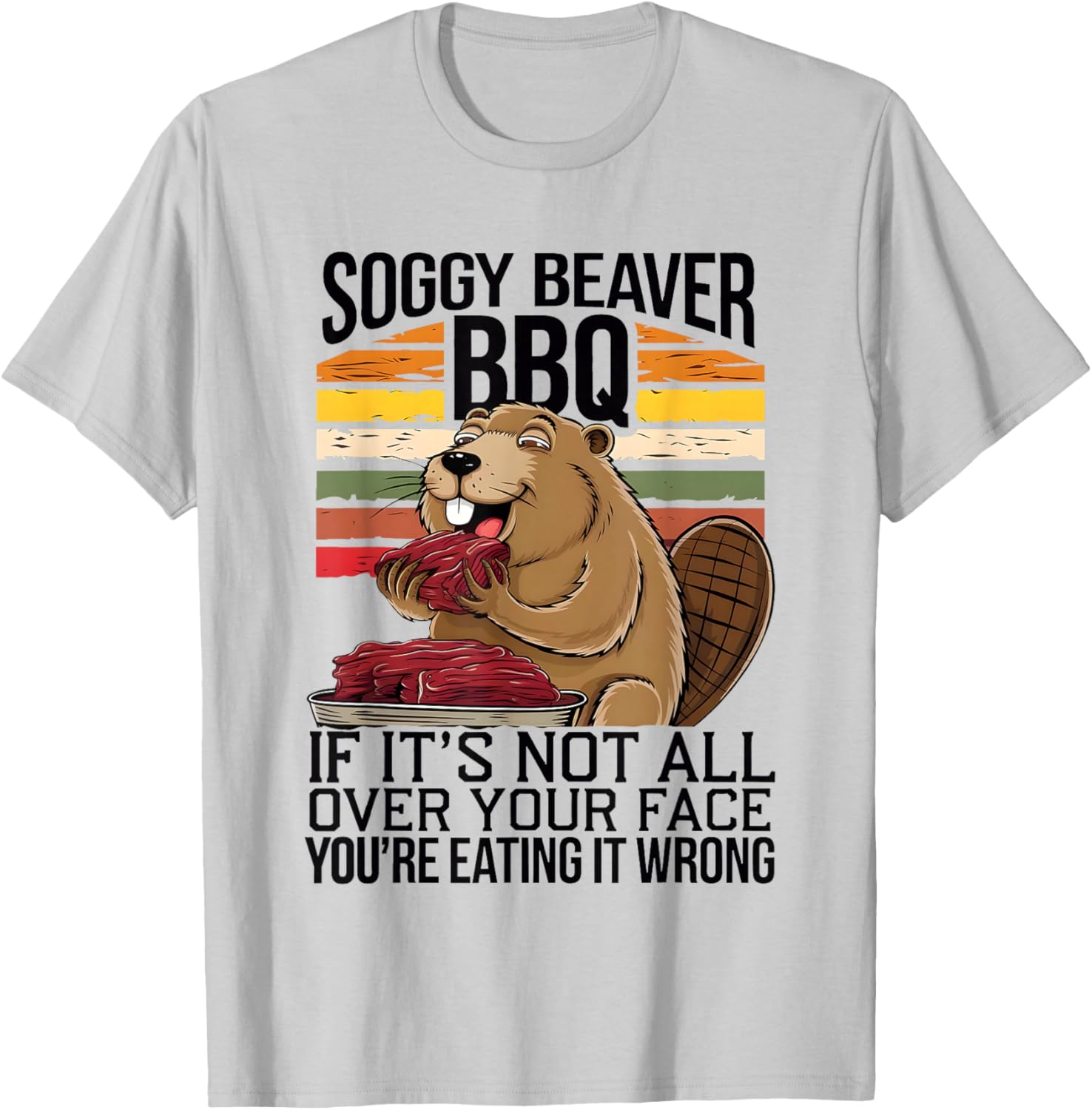 Soggy Beaver BBQ If It's Not All Over Your Face You Are Men T-Shirt - T-Shirt | Ash